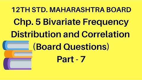Bivariate Frequency Distribution and Correlation - 12th Standard Commerce-Maharashtra Board- Part 7