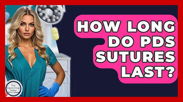 How Long Do PDS Sutures Last? - The Operating Table