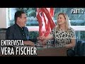 VERA FISCHER - Entrevista Parte 2