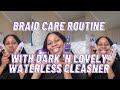 BRAID CARE ROUTINE: WITH DARK 'N LOVELY WATERLESS CLEANSER ||SOUTH AFRICAN YOUTUBER