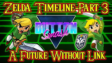 The Legend of Zelda Timeline Part 3: A Future Without Link - Button Smash (Reupload)