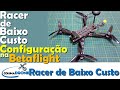 Racer Baixo Custo - Configuração na Betaflight | colunaDRONE