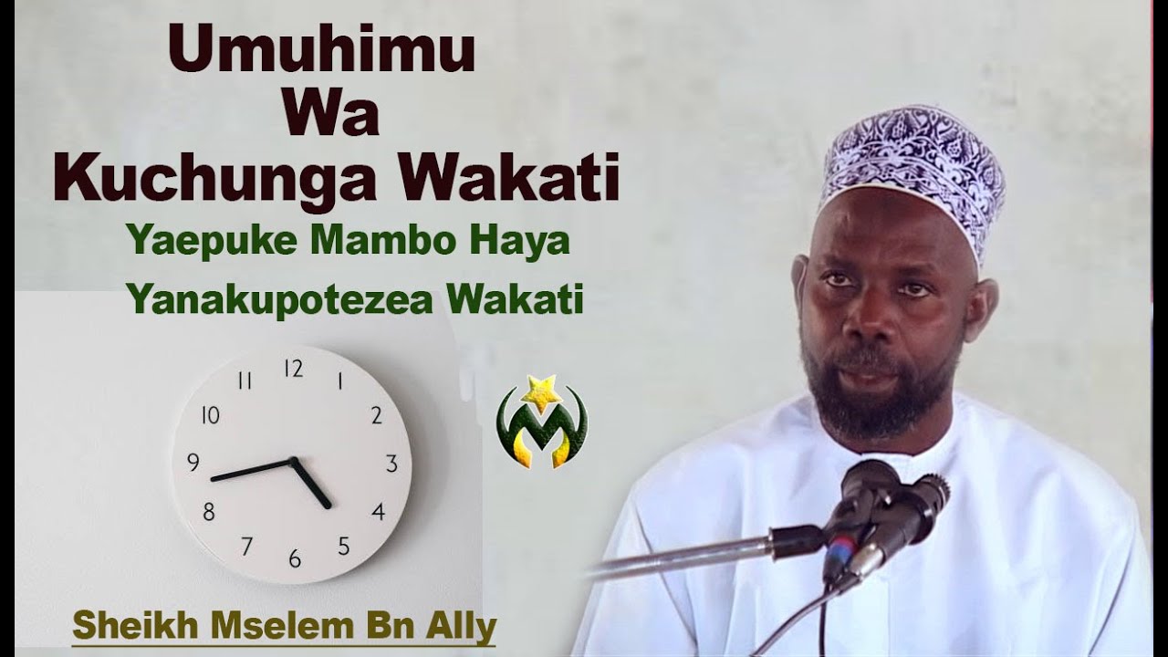 SHEIKH MSELEM BN ALLY  | MAMBO KAMA HAYA NDIO YANAPOTEZA WAKATI WAKO | UMUHIMU WA KUCHUNGA WAKATI