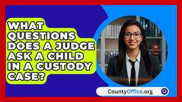 What Questions Does A Judge Ask A Child In A Custody Case? - CountyOffice.org