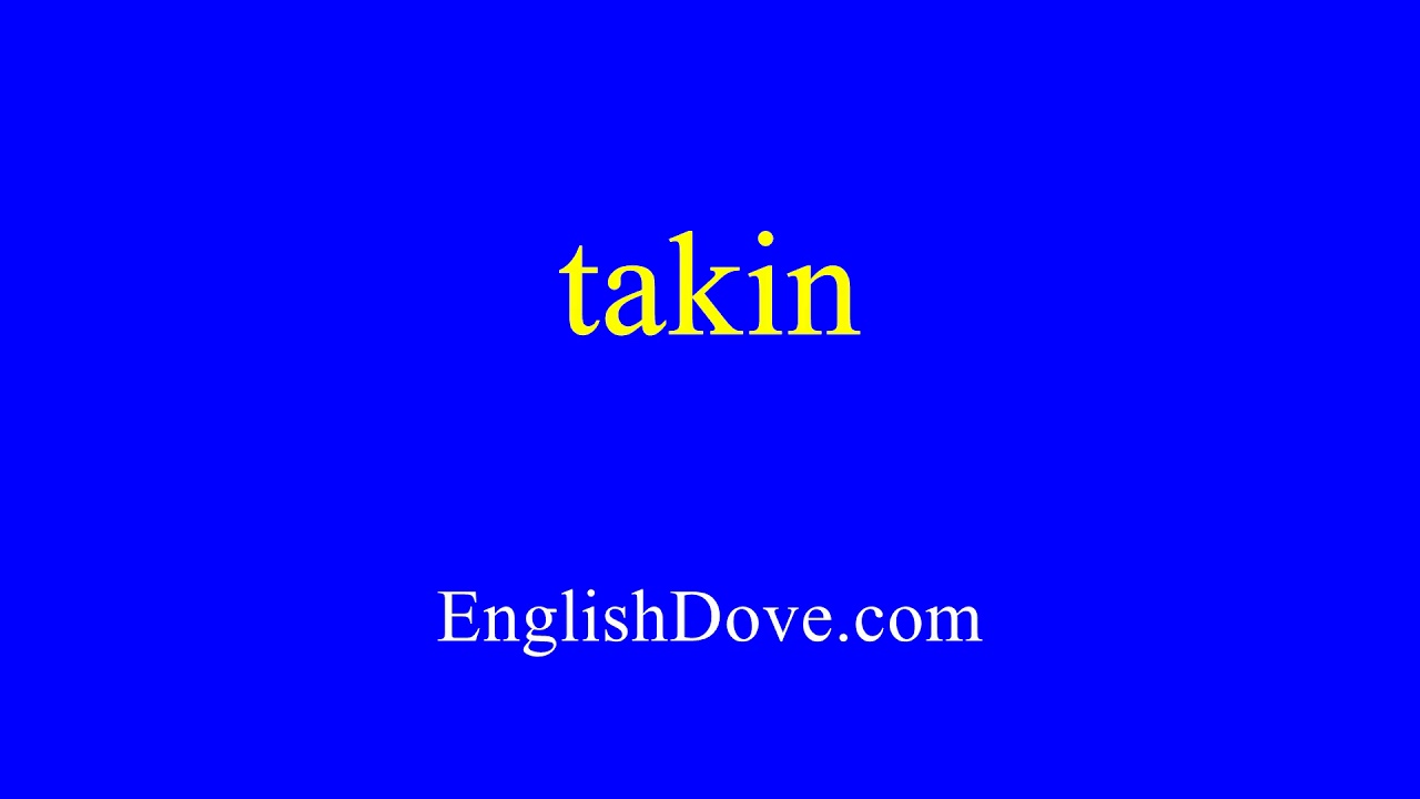 How To Pronounce Takin In American English.