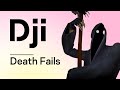 Dji. Death Fails