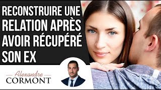 Reconstruire une relation après avoir récupéré son ex : Les secrets à connaitre !