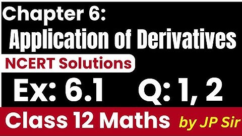 Class 12 Maths Exercise 6.1 Q1 & Q2 | Application of Derivatives | NCERT Solutions by JP Sir