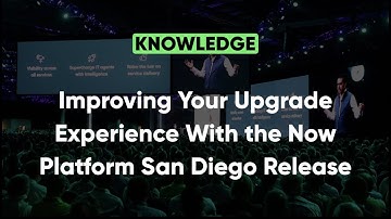 Improving Your Upgrade Experience With the Now Platform San Diego Release | Knowledge 2022