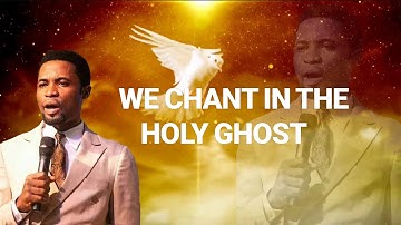 We chant in the holy ghost -Apostle Micheal Orokpo