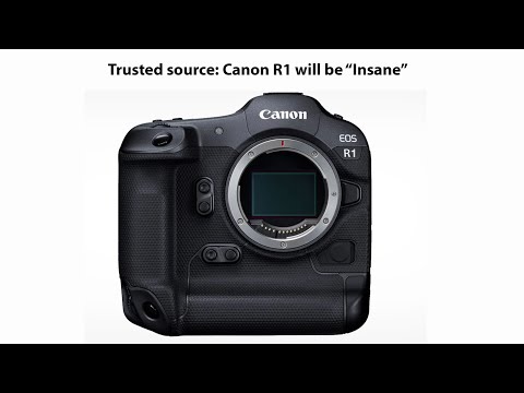 From trusted source: Canon R1 will be "insane"