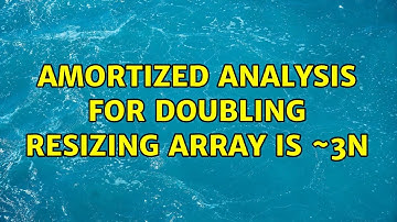 Amortized analysis for doubling resizing array is ~3n