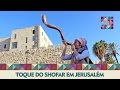 Toque do Shofar em Jerusalém - Flashes em Israel