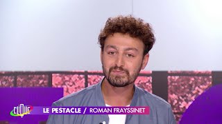 Roman Frayssinet revient de Marseille - Le Pestacle, Clique - CANAL+