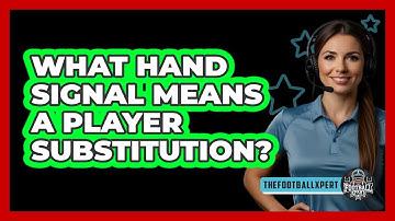 What Hand Signal Means A Player Substitution?