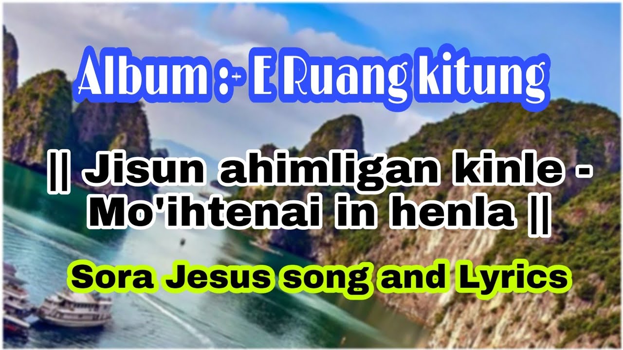 Album   E Ruang kitung   Jisun ahimligan kinle   Moihtenai in henla  Sora Jesus song and Lyric