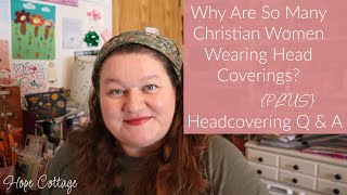 Why Are So Many Christian Women Feeling Led to Wear a Head Covering? | Headcovering Q & A