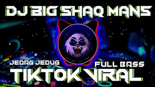 DJ BIG SHAQ MANS X PANTEK PANTEK - DJ CAMPURAN VIRAL TIKTOK 2022 JEDAG JEDUG FULL BASS TERBARU