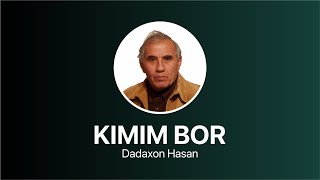 Dadaxon Hasan - Kimim Bor  |  Дадахон Ҳасан - Кимим Бор