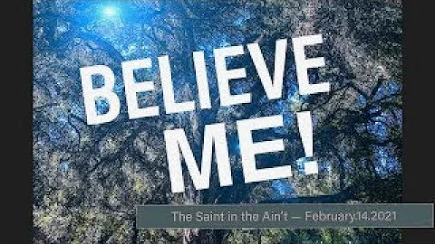 Believe Me! - 02/14/2021 (Sermon Only)