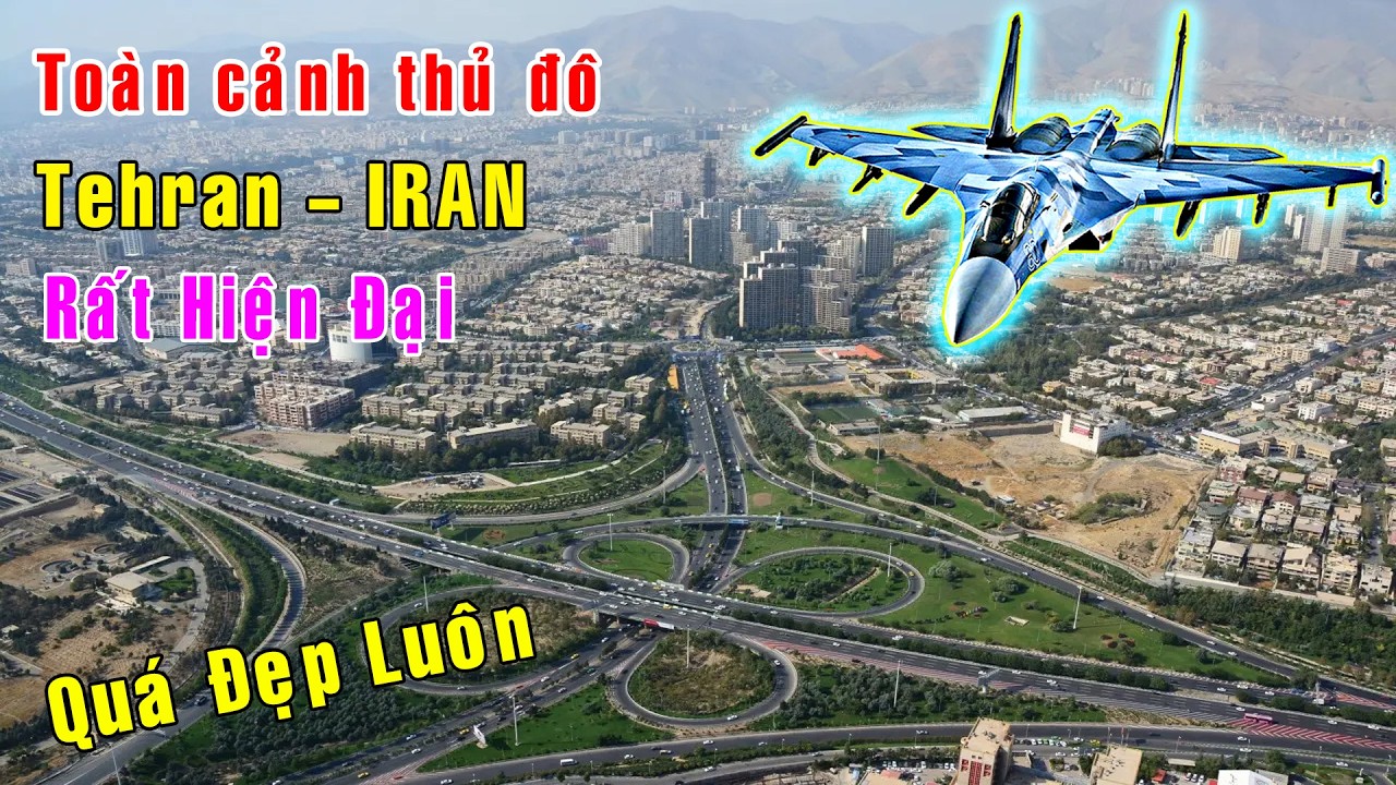 Toàn cảnh thủ đô Tehran IRAN - Rất đẹp và hiện đại [Việt Nam GO]