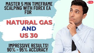 Live Signals for Natural Gas and US30 | Intraday  Scalping Stratergy | 5 Min TimeFrame | Forex EA.