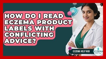 How Do I Read Eczema Product Labels With Conflicting Advice? - Eczema Help Hub