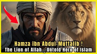 Hamza ibn Abdul-Muttalib_ The Lion of Allah _Untold Hero of Islam companions of the prophet Muhammad