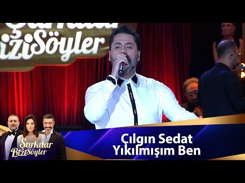 Çılgın Sedat  - Yıkılmışım Ben