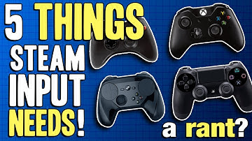 5 Things Steam Input Needs! (a rant?) Steam Controller / Remapper Rambling