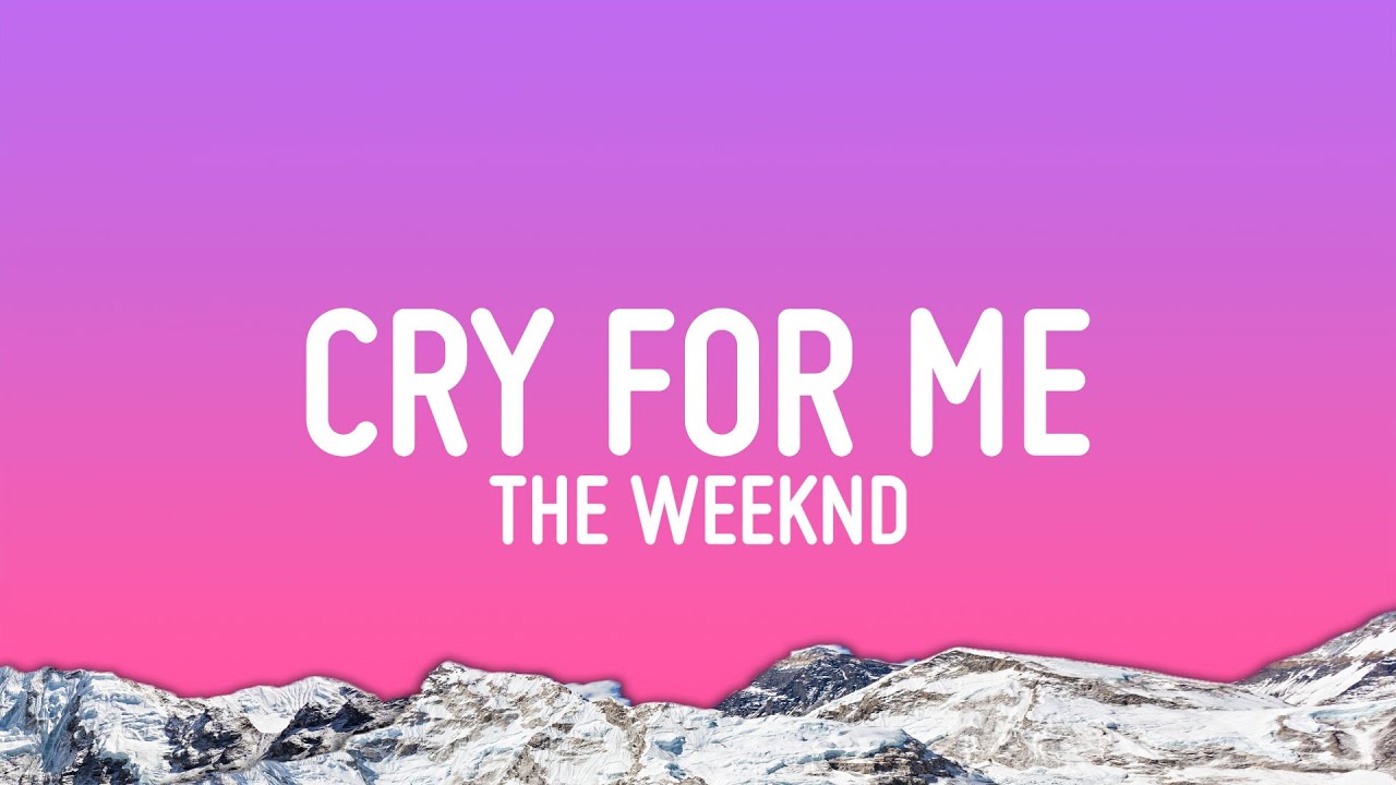 The Weeknd - Cry For Me (Lyrics) The Weeknd - Cry For Me (Lyrics)