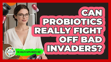Can Probiotics Really Fight Off Bad Invaders? - The Health Supplement Hub