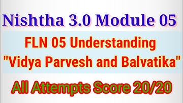 FLN Module 05 Understanding Vidya Parvesh and Balvatika Quiz answer 20/20 #nishtha 3.0 in December