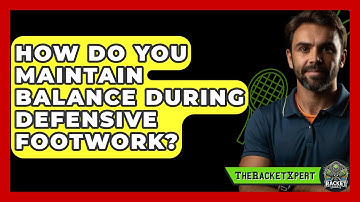 How Do You Maintain Balance During Defensive Footwork? - The Racket Xpert