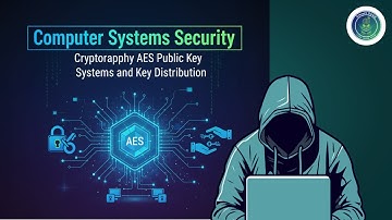 Computer Systems Security: Cryptography: AES, Public-Key Systems, and Key Distribution