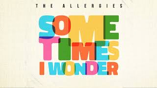 The Allergies - Sometimes I Wonder