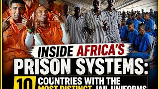 Inside Africa's Prison System: 10 Countries With The Most Distinct Jail Uniforms 
