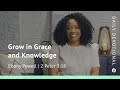 Grow in grace and knowledge  2 peter 318  our daily bread devotional