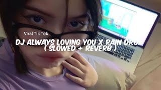 Dj Always Loving You X Rain Drop ( Slowed   Reverb ) Viral Trend Tik Tok