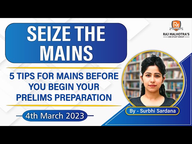 SEIZE THE MAINS | 5 Tips For Mains Before You Begin Your Prelims Preparation | UPSC CSE | IAS |