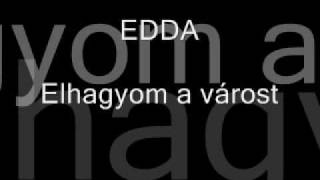 Video thumbnail of "Edda - Elhagyom a Várost"
