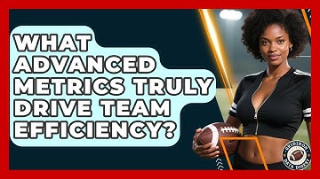 What Advanced Metrics Truly Drive Team Efficiency? - Gridiron Data Digest
