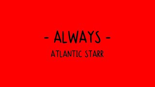 Always - Atlantic Starr (Lyrics)