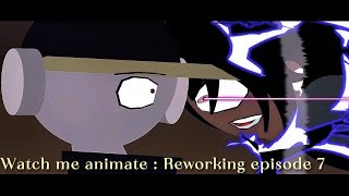 Watch me animate: reworking EPISODE 7
