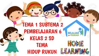 TEMA 1 SUBTEMA 2 PEMBELAJARAN 6 KELAS 2 SD TEMA HIDUP RUKUN