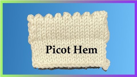 Picot Hem  - Top Down and Bottom Up