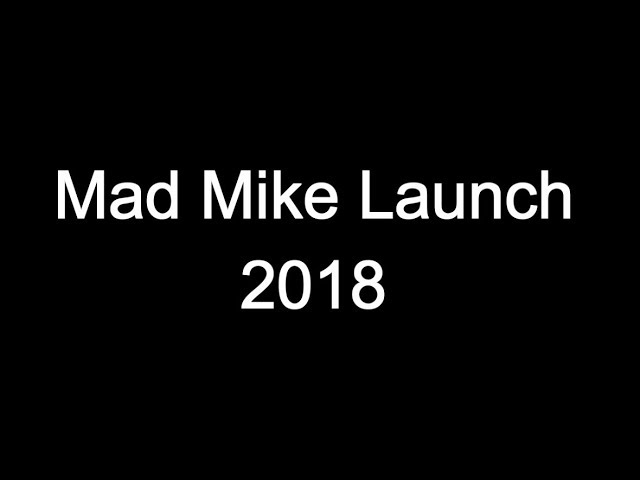 Mad Mike Launch 2018 Happened