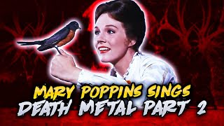 Mary Poppins Sings Death Metal Part 2