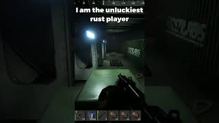 I Am The Unluckiest Rust Player