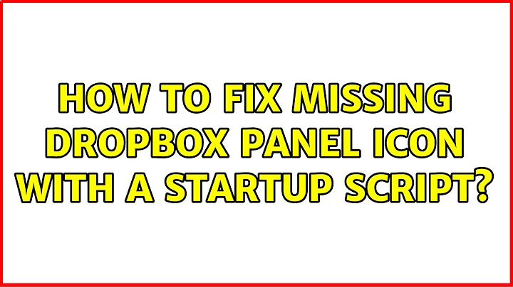 Ubuntu: How to fix missing dropbox panel icon with a startup script?